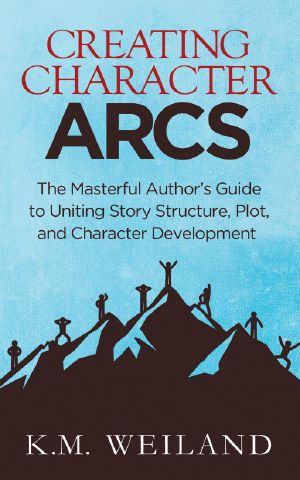 [Helping Writers Become Authors 07] • Creating Character Arcs